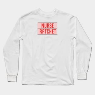 Nurse Ratchet Long Sleeve T-Shirt